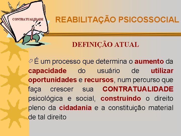 CONTRATUALIDADE REABILITAÇÃO PSICOSSOCIAL DEFINIÇÃO ATUAL É um processo que determina o aumento da capacidade