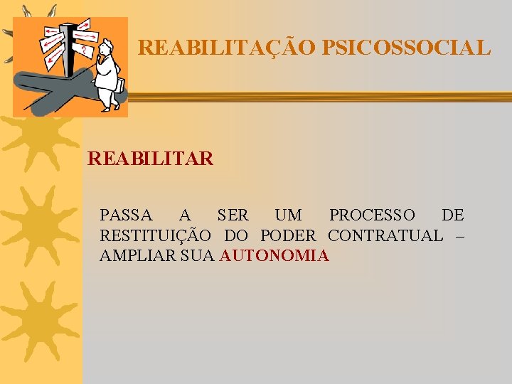 REABILITAÇÃO PSICOSSOCIAL REABILITAR PASSA A SER UM PROCESSO DE RESTITUIÇÃO DO PODER CONTRATUAL –