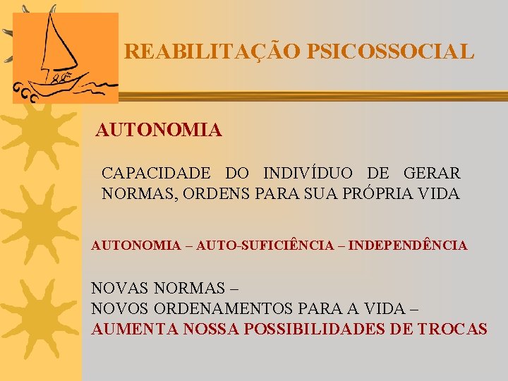 REABILITAÇÃO PSICOSSOCIAL AUTONOMIA CAPACIDADE DO INDIVÍDUO DE GERAR NORMAS, ORDENS PARA SUA PRÓPRIA VIDA