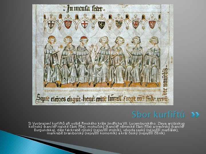 Sbor kurfiřtů 5) Vyobrazení kurfiřtů při volbě římského krále Jindřicha VII. Lucemburského. Zleva arcibiskup