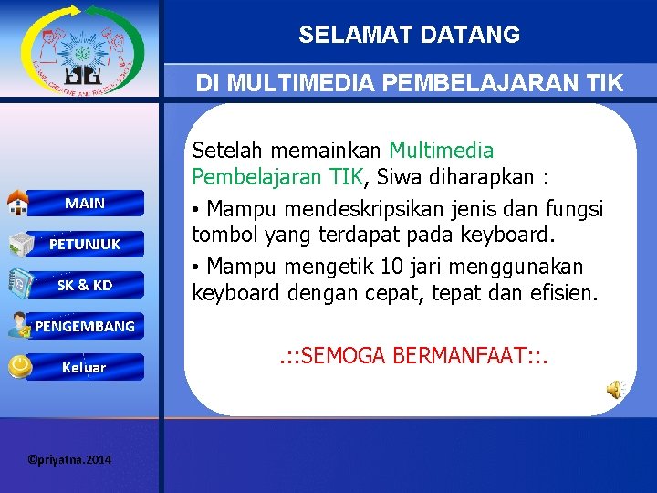 SELAMAT DATANG DI MULTIMEDIA PEMBELAJARAN TIK MAIN PETUNJUK SK & KD Setelah memainkan Multimedia