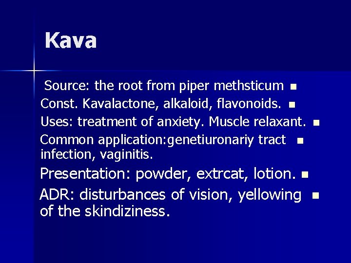 Kava Source: the root from piper methsticum n Const. Kavalactone, alkaloid, flavonoids. n Uses: