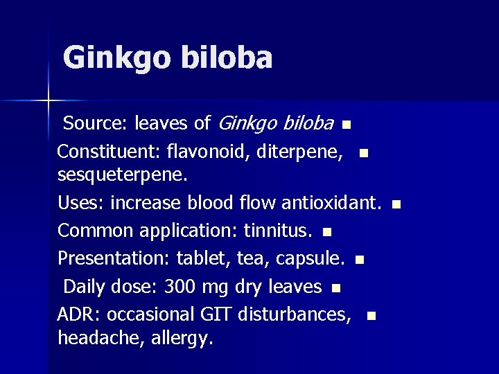 Ginkgo biloba Source: leaves of Ginkgo biloba n Constituent: flavonoid, diterpene, n sesqueterpene. Uses: