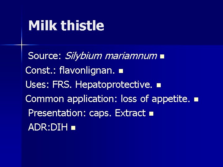 Milk thistle Source: Silybium mariamnum n Const. : flavonlignan. n Uses: FRS. Hepatoprotective. n