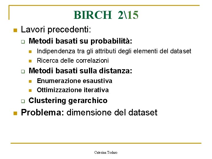BIRCH 215 n Lavori precedenti: q Metodi basati su probabilità: n n q Metodi