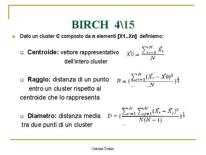 BIRCH 415 n Dato un cluster C composto da n elementi [X 1. .