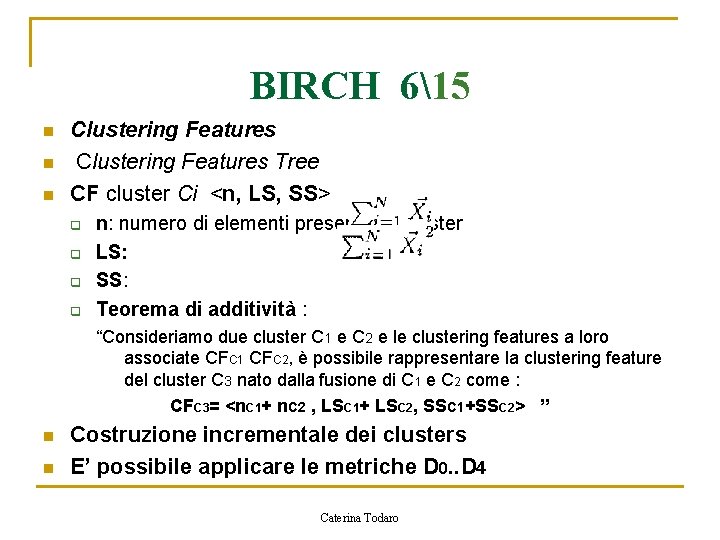 BIRCH 615 n n n Clustering Features Tree CF cluster Ci <n, LS, SS>