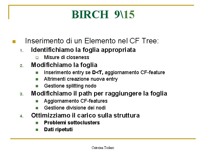 BIRCH 915 Inserimento di un Elemento nel CF Tree: n 1. Identifichiamo la foglia