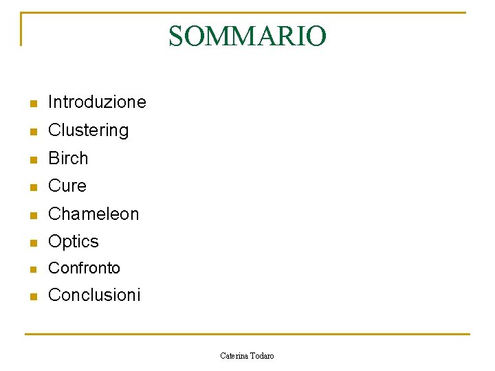 SOMMARIO n Introduzione n Clustering n Birch n Cure n Chameleon n Optics n