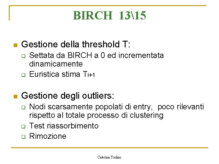 BIRCH 1315 n Gestione della threshold T: q q n Settata da BIRCH a