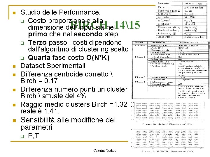 n Studio delle Performance: q Costo proporzionale alla dimensione dell’input sia nel primo che
