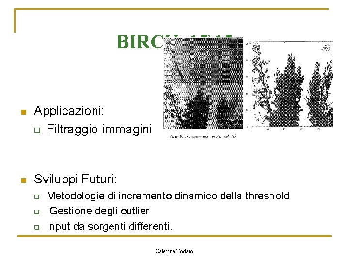BIRCH 1515 n Applicazioni: q Filtraggio immagini n Sviluppi Futuri: q q q Metodologie