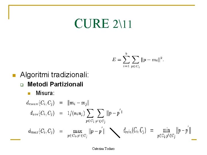 CURE 211 n Algoritmi tradizionali: q Metodi Partizionali n Misura: q q Errore quadratico