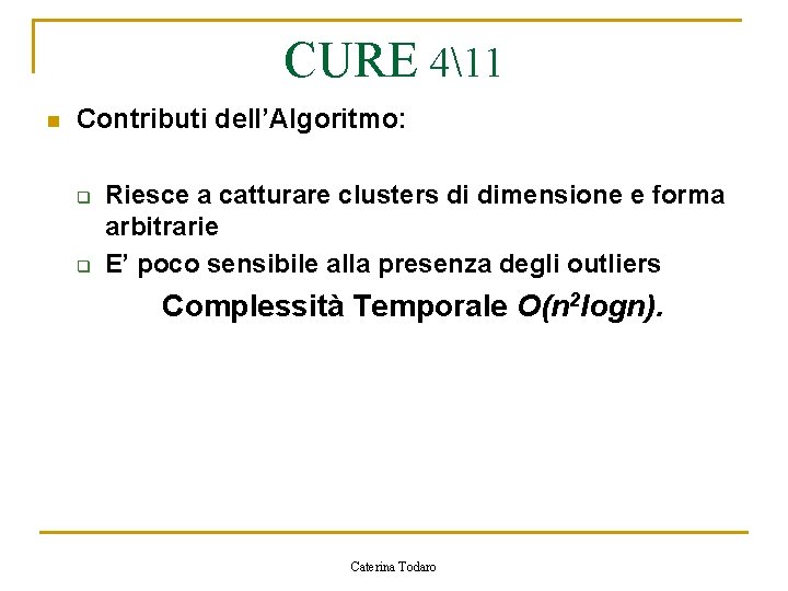 CURE 411 n Contributi dell’Algoritmo: q q Riesce a catturare clusters di dimensione e