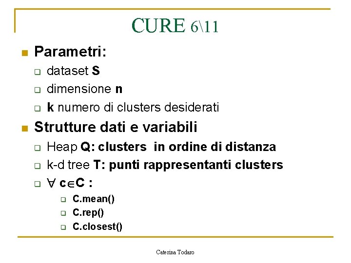 CURE 611 n Parametri: q q q n dataset S dimensione n k numero