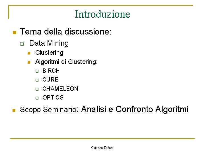 Introduzione n Tema della discussione: q Data Mining n n n Clustering Algoritmi di