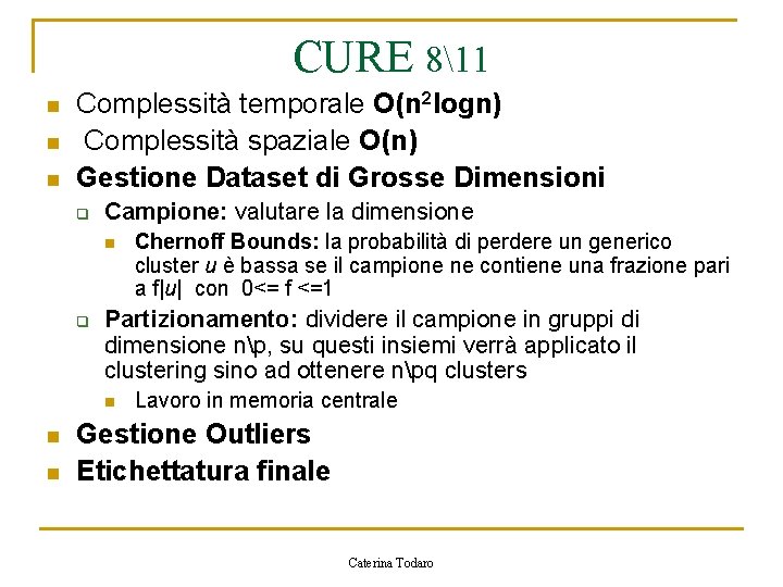 CURE 811 n n n Complessità temporale O(n 2 logn) Complessità spaziale O(n) Gestione