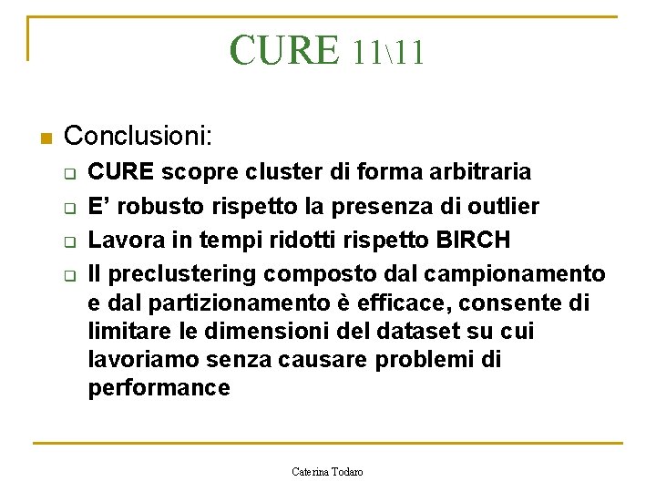 CURE 1111 n Conclusioni: q q CURE scopre cluster di forma arbitraria E’ robusto