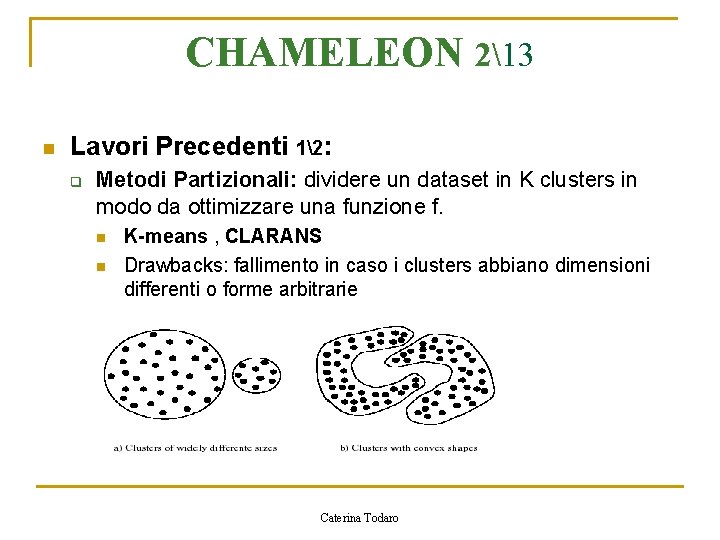 CHAMELEON 213 n Lavori Precedenti 12: q Metodi Partizionali: dividere un dataset in K