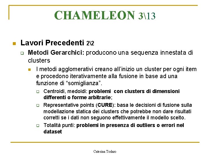 CHAMELEON 313 n Lavori Precedenti 22 q Metodi Gerarchici: producono una sequenza innestata di