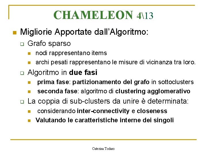 CHAMELEON 413 n Migliorie Apportate dall’Algoritmo: q Grafo sparso n n q Algoritmo in