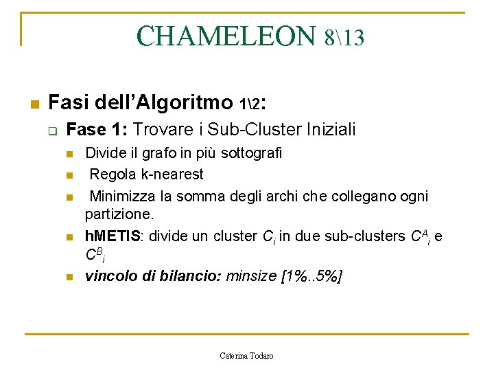 CHAMELEON 813 n Fasi dell’Algoritmo 12: q Fase 1: Trovare i Sub-Cluster Iniziali n