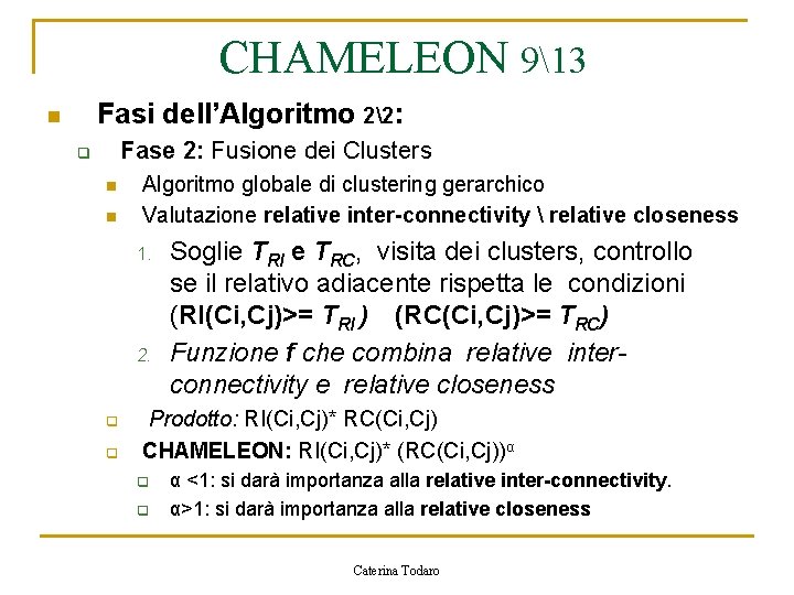 CHAMELEON 913 Fasi dell’Algoritmo 22: n Fase 2: Fusione dei Clusters q n n