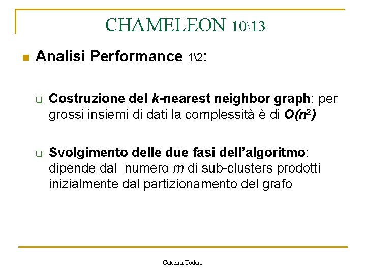 CHAMELEON 1013 n Analisi Performance 12: q q Costruzione del k-nearest neighbor graph: per