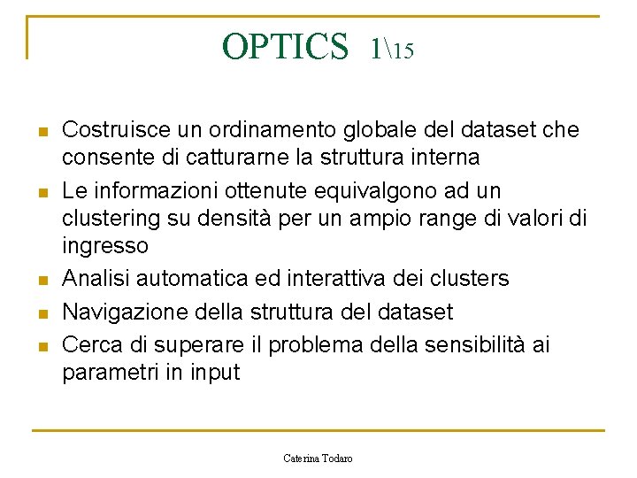 OPTICS 115 n n n Costruisce un ordinamento globale del dataset che consente di