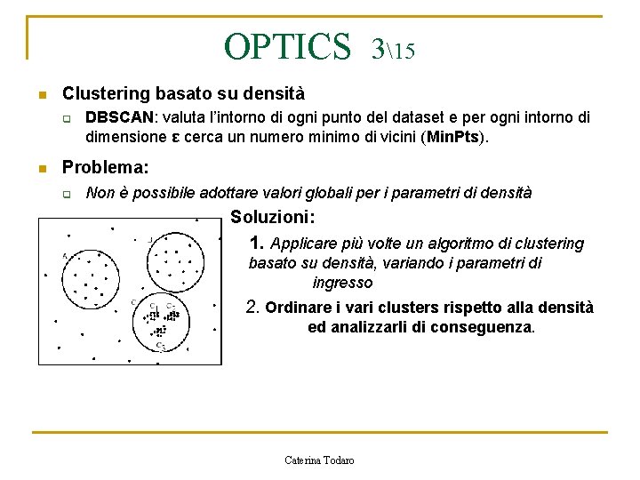 OPTICS 315 n Clustering basato su densità q n DBSCAN: valuta l’intorno di ogni