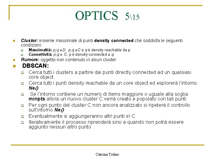 OPTICS 515 n Cluster: insieme massimale di punti density connected che soddisfa le seguenti