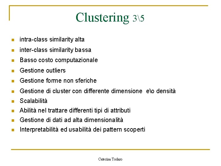 Clustering 35 n intra-class similarity alta n inter-class similarity bassa n Basso costo computazionale