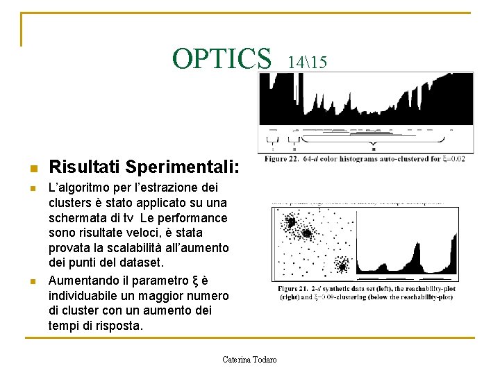 OPTICS n n n Risultati Sperimentali: L’algoritmo per l’estrazione dei clusters è stato applicato