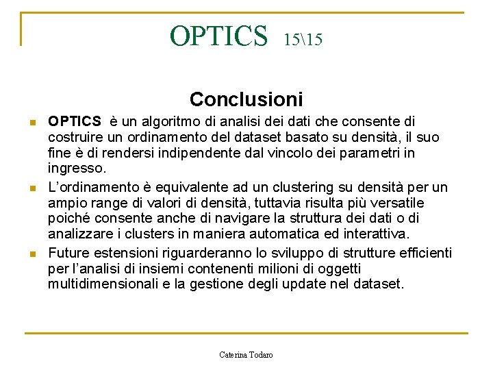 OPTICS 1515 Conclusioni n n n OPTICS è un algoritmo di analisi dei dati