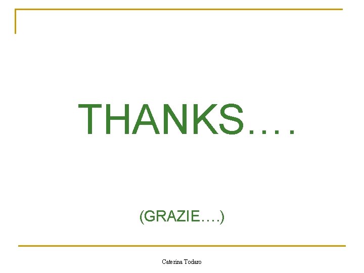 THANKS…. (GRAZIE…. ) Caterina Todaro 
