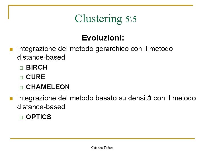 Clustering 55 Evoluzioni: n n Integrazione del metodo gerarchico con il metodo distance-based q