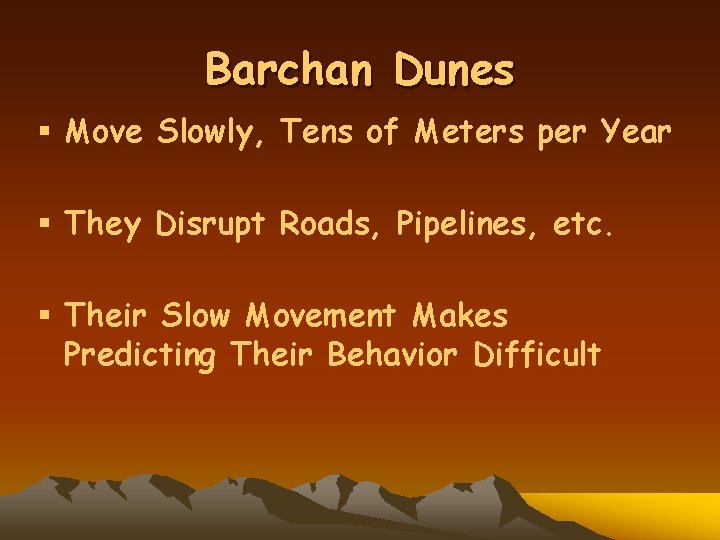 Barchan Dunes § Move Slowly, Tens of Meters per Year § They Disrupt Roads,