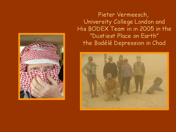 Pieter Vermeesch, University College London and His BODEX Team in in 2005 in the