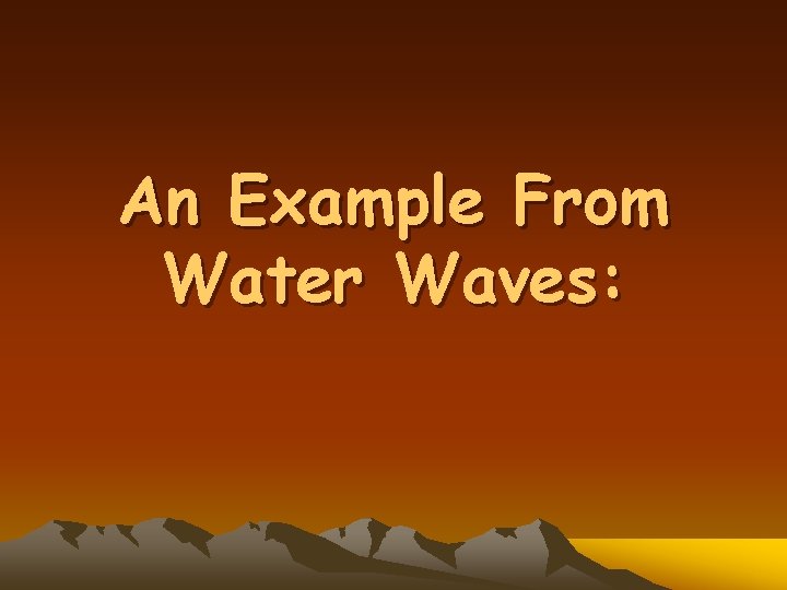 An Example From Water Waves: 
