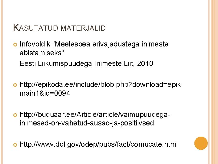 KASUTATUD MATERJALID Infovoldik “Meelespea erivajadustega inimeste abistamiseks” Eesti Liikumispuudega Inimeste Liit, 2010 http: //epikoda.