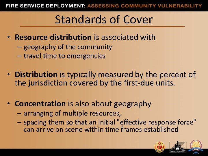 Standards of Cover • Resource distribution is associated with – geography of the community