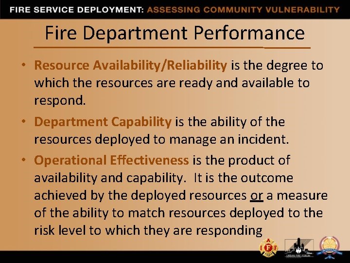 Fire Department Performance • Resource Availability/Reliability is the degree to which the resources are