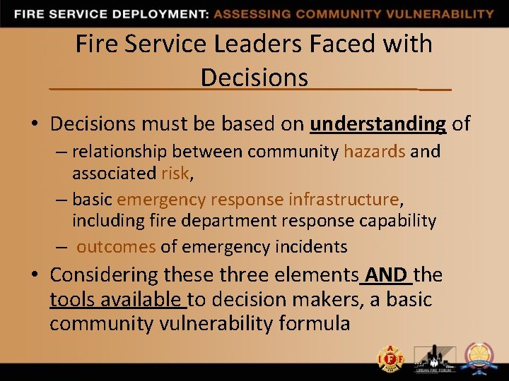 Fire Service Leaders Faced with Decisions • Decisions must be based on understanding of