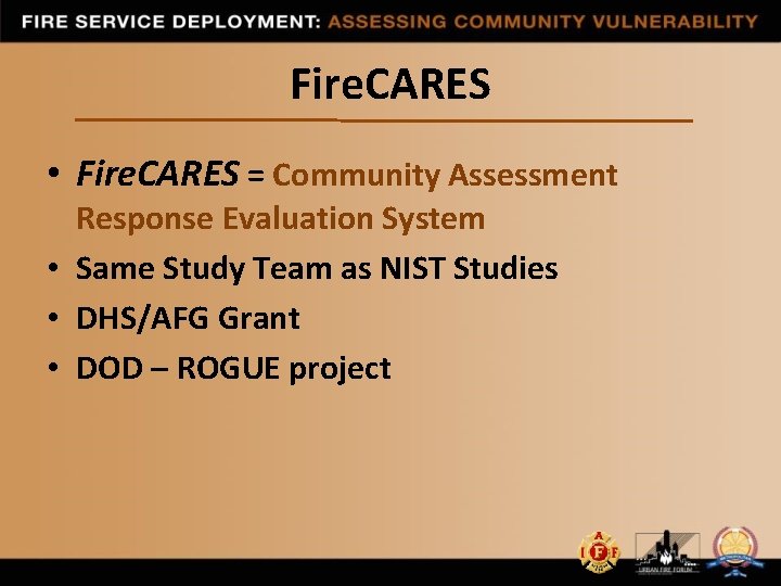 Fire. CARES • Fire. CARES = Community Assessment Response Evaluation System • Same Study