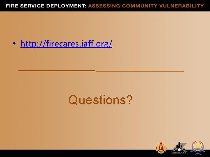  • http: //firecares. iaff. org/ Questions? 