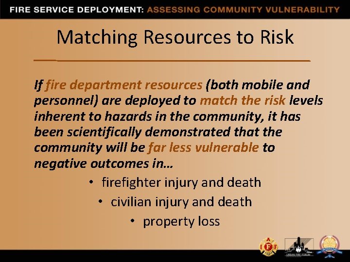 Matching Resources to Risk If fire department resources (both mobile and personnel) are deployed