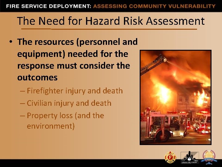 The Need for Hazard Risk Assessment • The resources (personnel and equipment) needed for