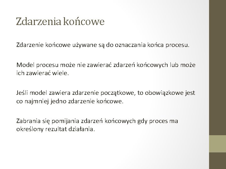 Zdarzenia końcowe Zdarzenie końcowe używane są do oznaczania końca procesu. Model procesu może nie