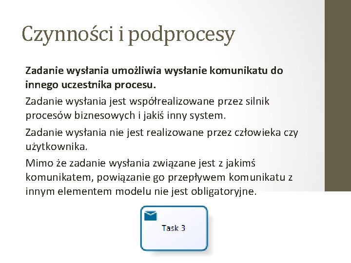 Czynności i podprocesy Zadanie wysłania umożliwia wysłanie komunikatu do innego uczestnika procesu. Zadanie wysłania