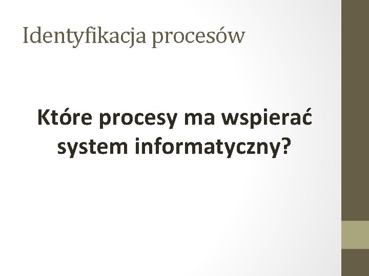 Identyfikacja procesów Które procesy ma wspierać system informatyczny? 